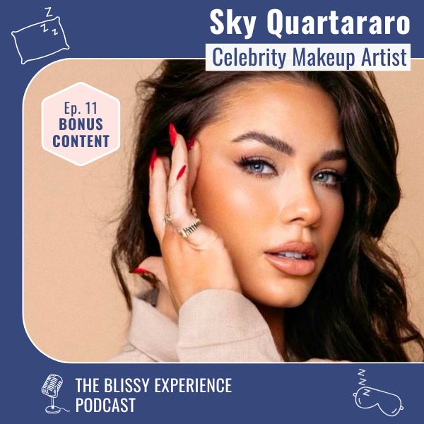 The Blissy Experience Podcast: A Deeper Dive With Sky Quartararo, Celebrity Makeup Artist